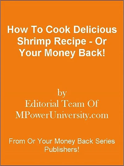 How To Cook Delicious Shrimp Recipe - Or Your Money Back!