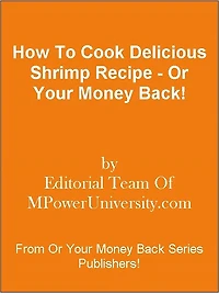 How To Cook Delicious Shrimp Recipe - Or Your Money Back!