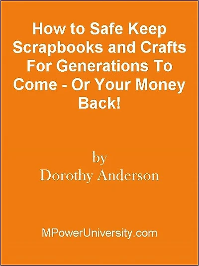 How to Safe Keep Scrapbooks and Crafts For Generations To Come - Or Your Money Back!