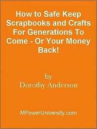 How to Safe Keep Scrapbooks and Crafts For Generations To Come - Or Your Money Back!
