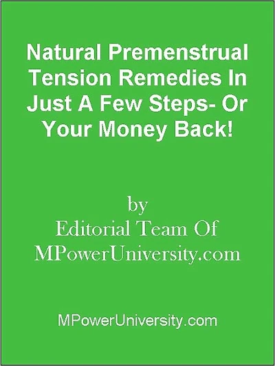 Natural Premenstrual Tension Remedies In Just A Few Steps- Or Your Money Back!