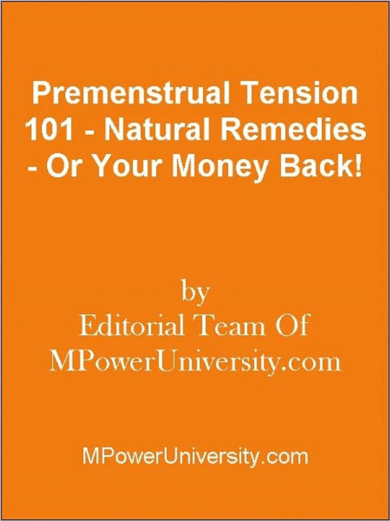 Premenstrual Tension 101 - Natural Remedies - Or Your Money Back!
