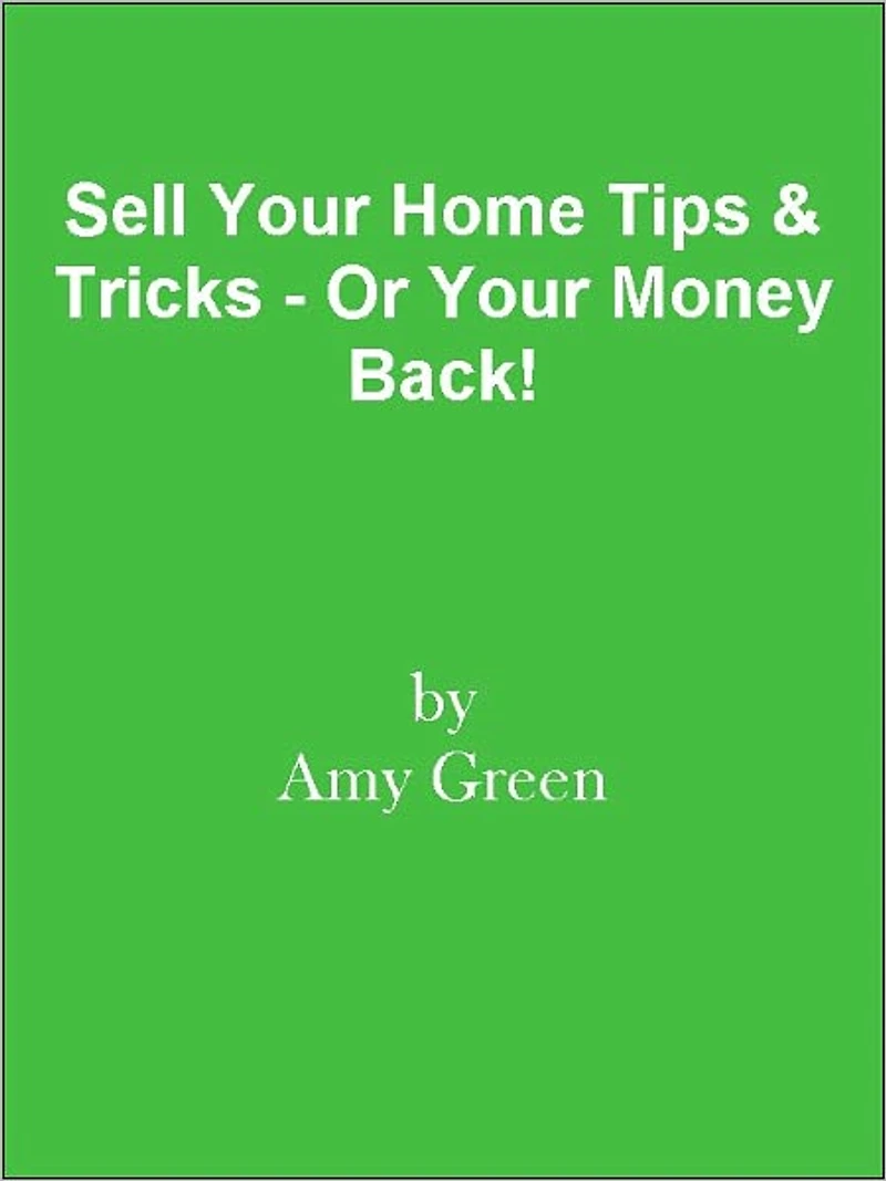 Sell Your Home Tips & Tricks - Or Your Money Back!