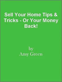 Sell Your Home Tips & Tricks - Or Your Money Back!