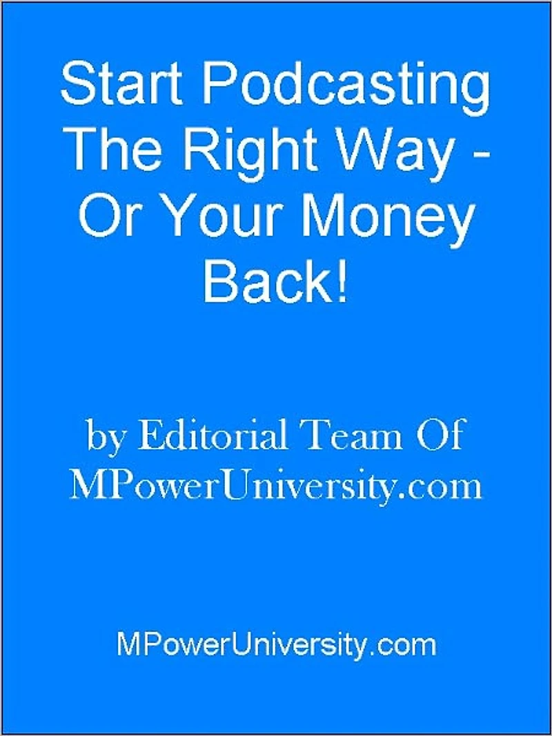 Start Podcasting The Right Way - Or Your Money Back!