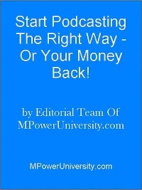 Start Podcasting The Right Way - Or Your Money Back!