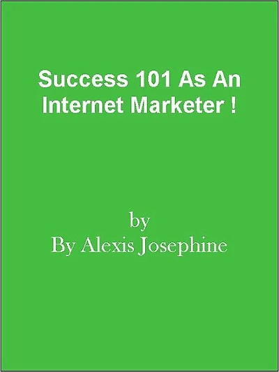 Success 101 As An Internet Marketer !