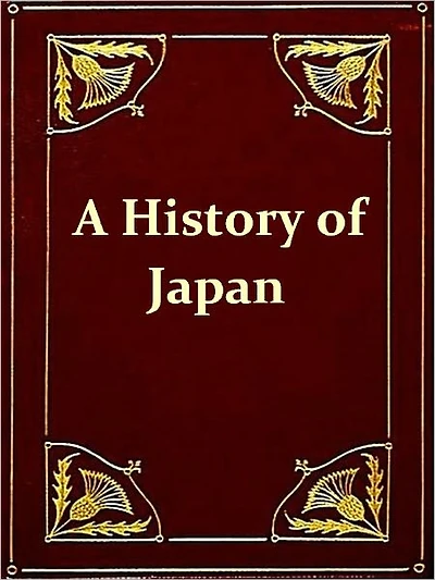 A History of Japan from the Earliest Times to the End of the Meiji Era
