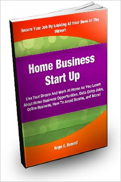 Home Business Start Up:Live Your Dream and Work At Home As You Learn About Home Business Opportunities, Data Entry jobs, Online Business, How To Avoid Scams And More!