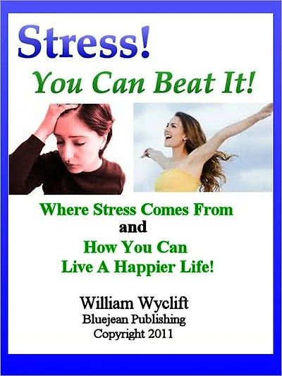 Stress – You Can Beat it! – Where Stress Comes from and How You can Live a Happier Life! Stress Definition, Causes, Ulcer, and Strain!