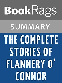 The Complete Stories, by Flannery O’Connor Summary & Study Guide