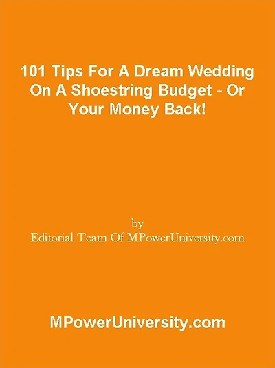 101 Tips For A Dream Wedding On A Shoestring Budget - Or Your Money Back!