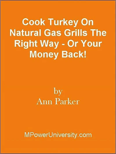 Cook Turkey On Natural Gas Grills The Right Way - Or Your Money Back!