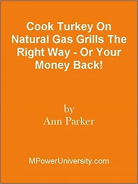 Cook Turkey On Natural Gas Grills The Right Way - Or Your Money Back!