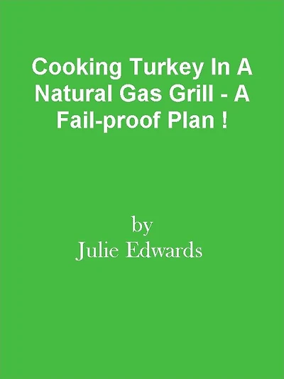 Cooking Turkey In A Natural Gas Grill - A Fail-proof Plan !