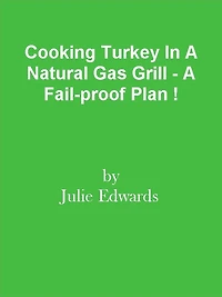 Cooking Turkey In A Natural Gas Grill - A Fail-proof Plan !