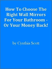 How To Choose The Right Wall Mirrors For Your Bathroom - Or Your Money Back!