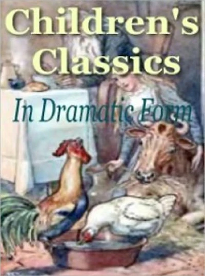 Children's Classics in Dramatic Form