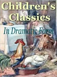 Children's Classics in Dramatic Form