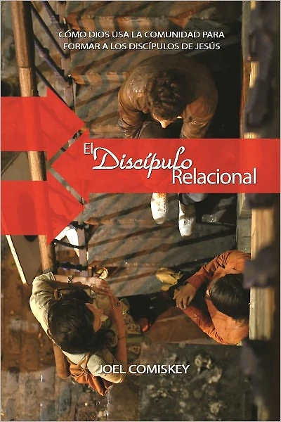El Discípulo Relacional: Como Dios Usa La Comunidad para Formar a los Discípulos de Jesús