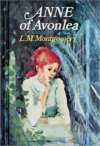 Anne of Avonlea by Lucy Maud Montgomery - Anne Shirley Series Book #2 (Original Version)