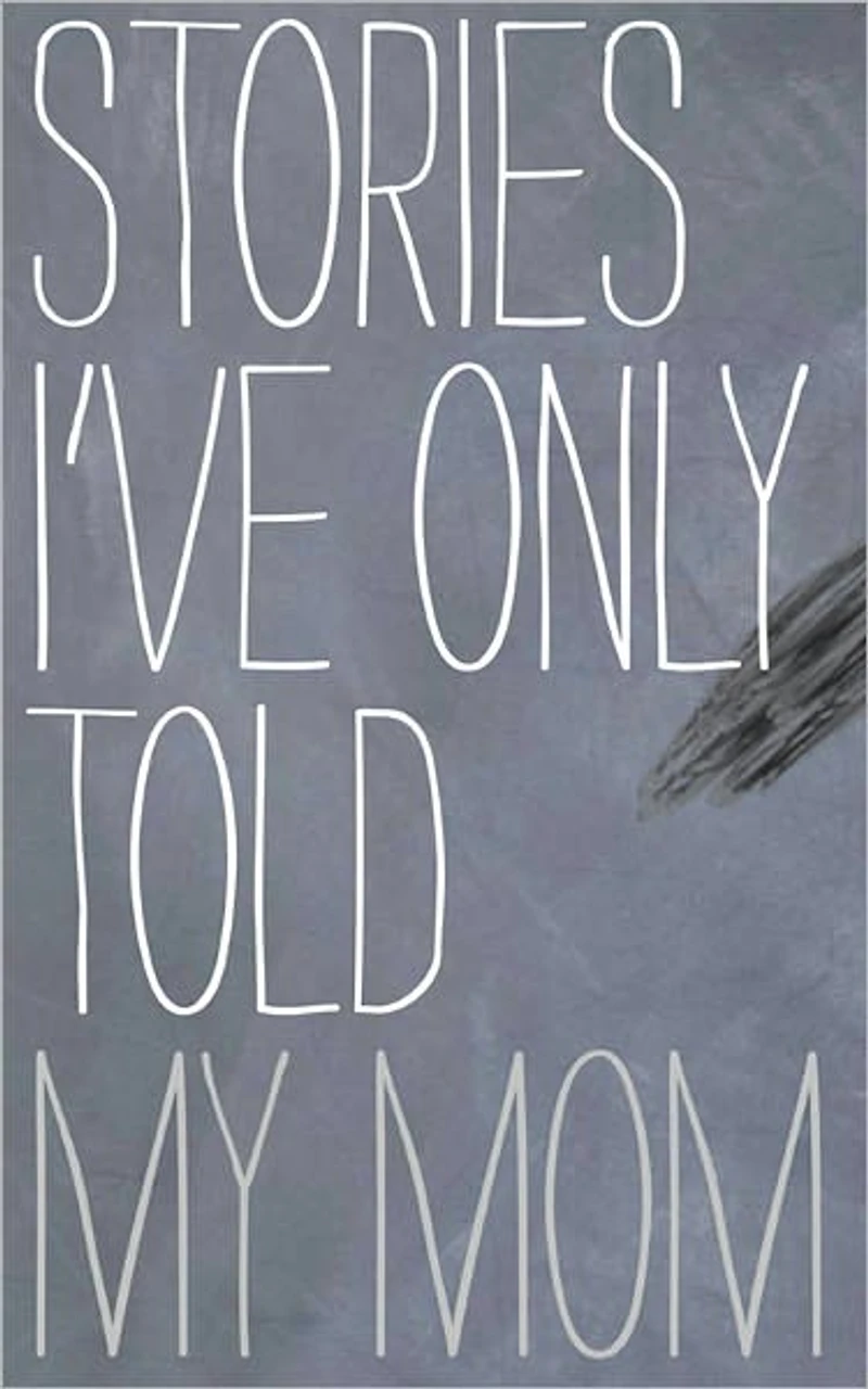 Stories I Only Told My Mother