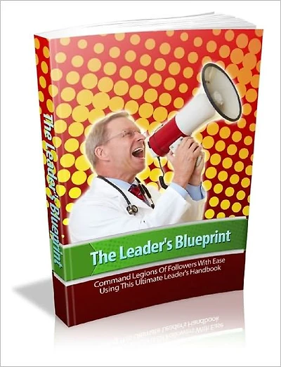 The Leaders Blueprint Discover The Secrets To Instantly Becoming A Leader In Any Niche Or Field