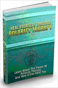 Heal Yourself Through Polarity - Therapy Learn About The Power Of Polarity Therapy And How It Can Heal You - AAA+++ (Brand New)