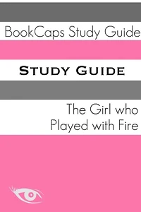 The Girl Who Played with Fire (A BookCaps Study Guide)