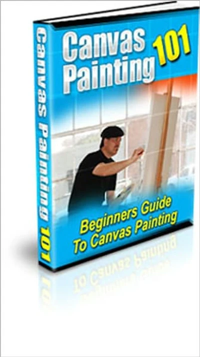 A Work Of Art - Canvas Painting 101- Beginners Guide To Canvas Painting
