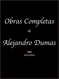 Obras Completas de Alejandro Dumas 1 (Cartas Selectas, El Caballero De Harmental, El Castillo de Eppstein, El Conde de Montecristo)