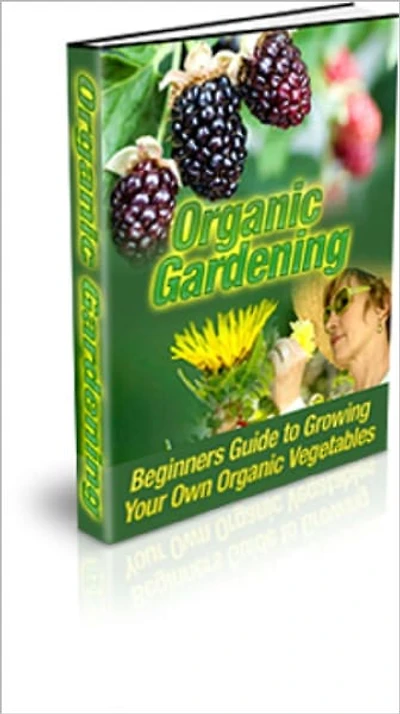 Organic Gardening: Beginners Guide to Growing Your Own Organic Vegetables