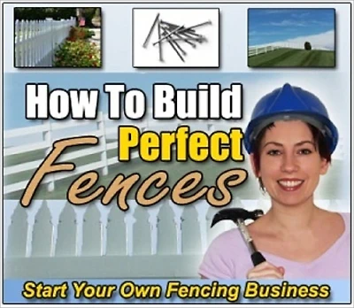 How to Build Perfect Fences: Start Your Own Fencing Business