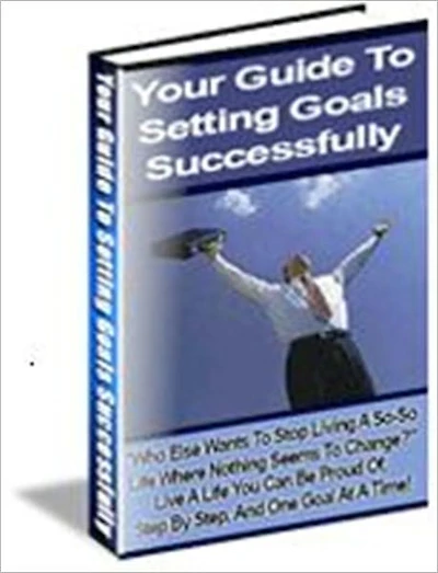 Reach Any Goal You Want - Your Guide to Setting Goals Successfully