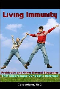 Living Immunity: Supercharging Our Body's Defenses with Probiotics and Other Natural Strategies