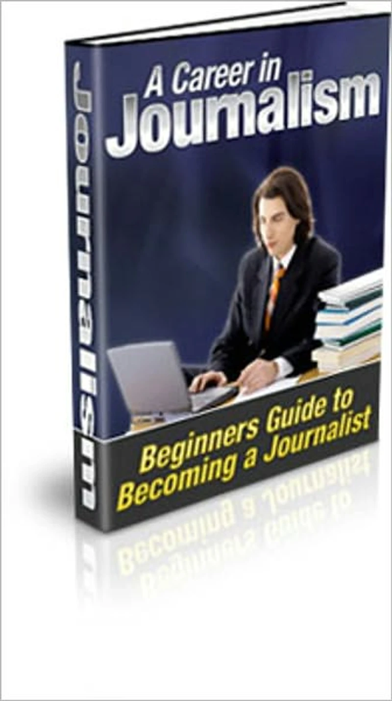 A Career in Journalism - A Beginner's Guide to Becoming a Journalist