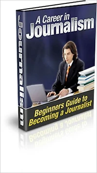 A Career in Journalism - A Beginner's Guide to Becoming a Journalist