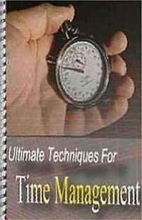 Ultimate Techniques for Time Management - Where does all that time go?