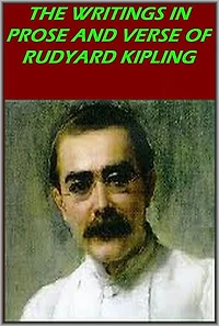 THE WRITINGS IN PROSE AND VERSE OF RUDYARD KIPLING