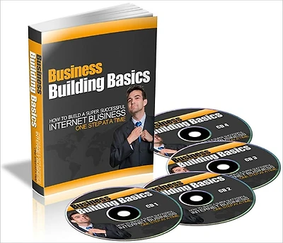 Business Building Basics -How to Build a Super Successful Internet Business One Step at a Time