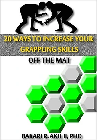 20 Ways to Improve your Grappling Skills off the Mats - (Brazilian Jiu-jitsu, Submission Wrestling & Other Grappling Sports)