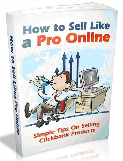 How To Sell Like A Pro Online-Simple Tips On Selling Clickbank Propucts (Ultimate Collection)
