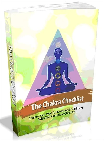 The Chakra Checklist - Chakra Your Way To Health And Fulfillment With This Complete Checklist
