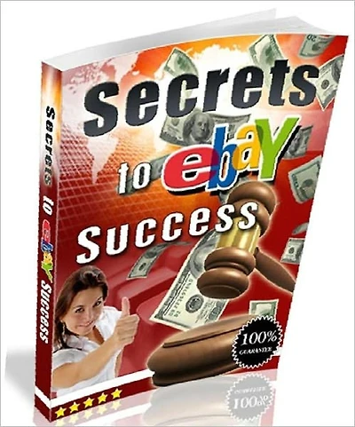 eBook about Secrets to eBay Success - Five Reasons Why eBay is a Seller’s Best Friend...