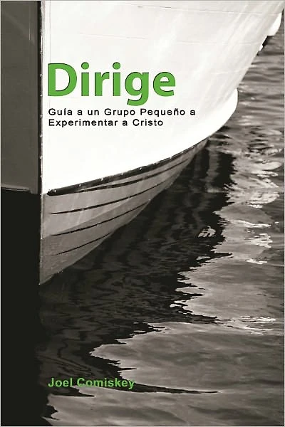 Dirige: Guía un Grupo Pequeño a Experimentar a Cristo