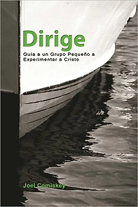 Dirige: Guía un Grupo Pequeño a Experimentar a Cristo