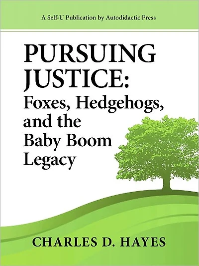 Pursuing Justice: Foxes, Hedgehogs, and the Baby-Boom Legacy