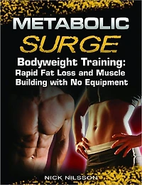 Metabolic Surge Bodyweight Training: Rapid Fat Loss and Muscle Building with No Equipment