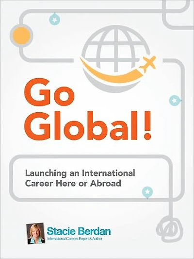 Go Global! Launching an International Career Here or Abroad
