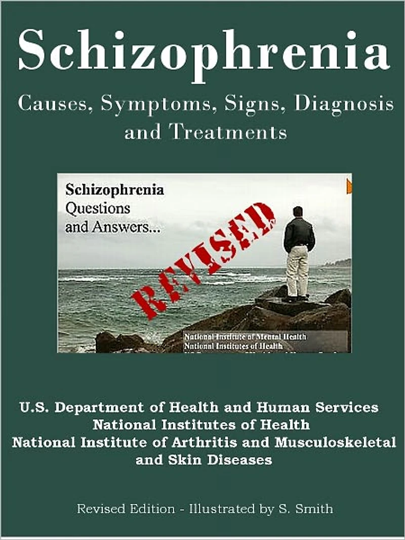 Schizophrenia, Causes, Symptoms, Signs, Diagnosis and Treatments - Revised Edition - Illustrated by S. Smith